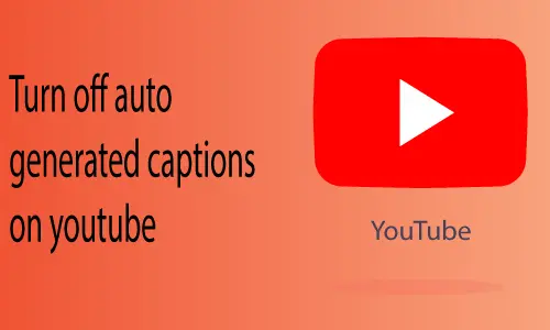 How to Turn off Auto Generated Captions on Youtube