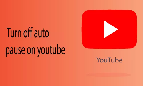 How to turn off auto pause on YouTube
