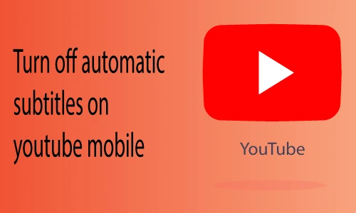 How to Turn off Automatic Subtitles on Youtube Mobile