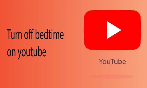 How to Turn off Bedtime on Youtube