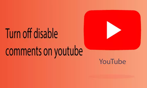 How to Turn off Disable Comments on YouTube