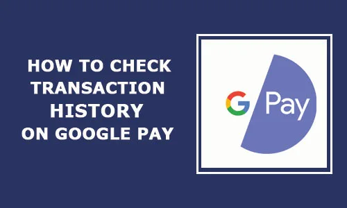 How to check GPay Transaction history
