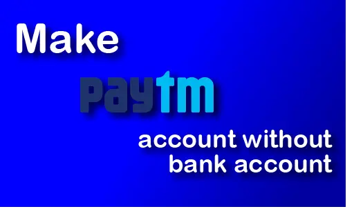 How to Make Paytm Account Without Bank Account