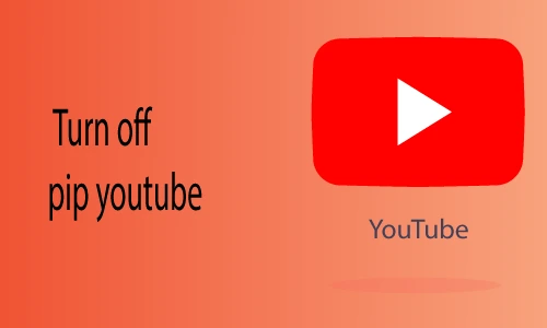 How to turn off pip YouTube